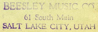 Beesley Music Co., Salt Lake City, Utah (inkstamp, 54mm x 16mm). Courtesy of R. Behra.