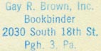 Gay R. Brown, Bookbinder, Pittsburgh, Pennsylvania (inkstamp, 23mm x 12mm, ca.1961). Courtesy of R. Behra.