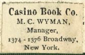 Casino Book Co., M.C. Wyman, Mgr., New York, New York (27mm x 17mm). Courtesy of Robert Behra.