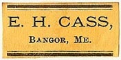 E.H. Cass, Bangor, Maine (29mm x 13mm). Courtesy of S. Loreck.