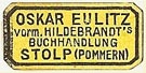 Oskar Eulitz, Buchhandlung, Stolp [now Slupsk, Poland] (22mm x 11mm). Courtesy of S. Loreck.