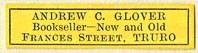 Andrew C. Glover, Bookseller - New and Old, Truro, England (32mm x 8mm). Courtesy of Donald Francis.