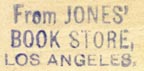 Jones' Book Store, Los Angeles, California (inkstamp, 22mm x 11mm). Courtesy of Robert Behra.