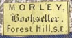 Morley, Bookseller, Forest Hill, S.E. [London, England?] (16mm x 8mm, ca.1889)