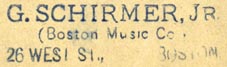 G. Schirmer, The Boston Music Co., Boston, Massachusetts (inkstamp, 36mm x 10mm). Courtesy of Robert Behra.