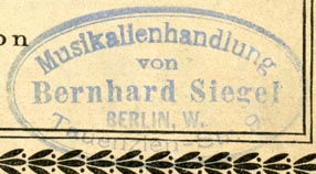 Bernhard Siegel, Musikalienhandlung, Berlin, Germany (inkstamp, 47mm x 25mm). Courtesy of Robert Behra.
