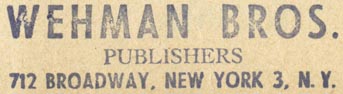 Wehman Bros., Publishers, New York, NY (inkstamp, 56mm x 15mm). Courtesy of Robert Behra.
