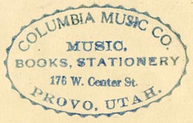 Columbia Music Co., Provo, Utah (inkstamp, 46mm x 28mm). Courtesy of R. Behra.