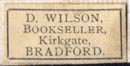 D.Wilson, Bookseller, Kirkgate, Bradford, England (20mm x 9mm). Courtesy of Robert Behra.